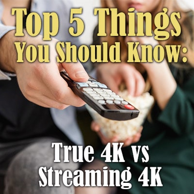 Top 5 Things You Should Know Between True 4K & Streaming 4K